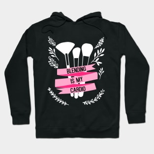 Blending Is My Cardio - funny makeup artist slogan Hoodie